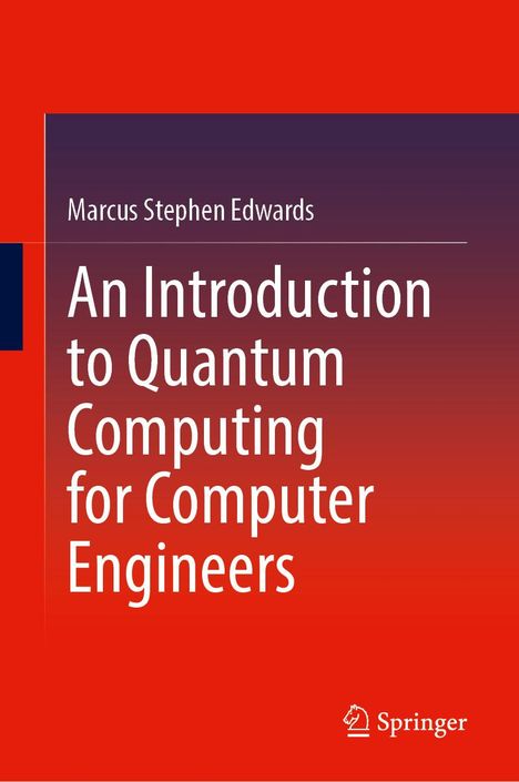 Marcus Stephen Edwards: An Introduction to Quantum Computing for Computer Engineers, Buch