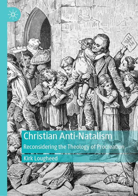 "Christian Anti-Natalism: Reconsidering the Theology of Procreation" von Kirk Lougheed. Historische Illustration mit Kindern.