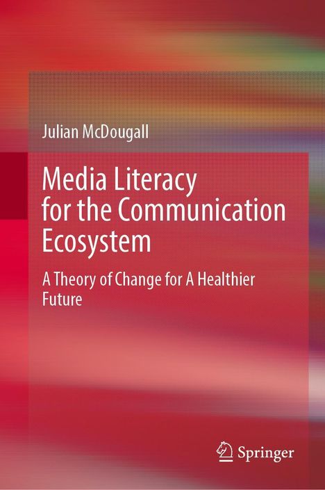 Julian Mcdougall: Media Literacy for the Communication Ecosystem, Buch