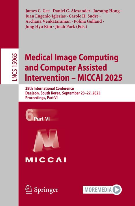 LNCS 15965, MICCAI 2025, 28th International Conference, Daejeon, South Korea, September 23-27, 2025, Proceedings, Part VI.