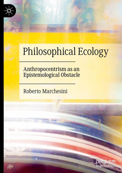 "Philosophical Ecology: Anthropocentrism as an Epistemological Obstacle" von Roberto Marchesini. Helle, abstrakte Kunst.