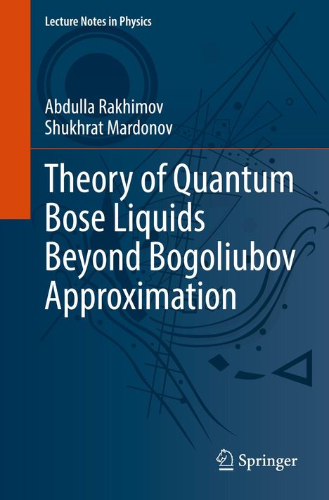 "Lecture Notes in Physics. Abdulla Rakhimov, Shukhrat Mardonov. Theory of Quantum Bose Liquids beyond Bogoliubov Approximation."