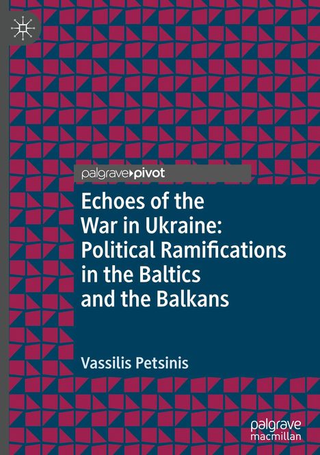 Echoes of the War in Ukraine: Political Ramifications in the Baltics and the Balkans. Vassilis Petsinis. Geometrisches Muster.