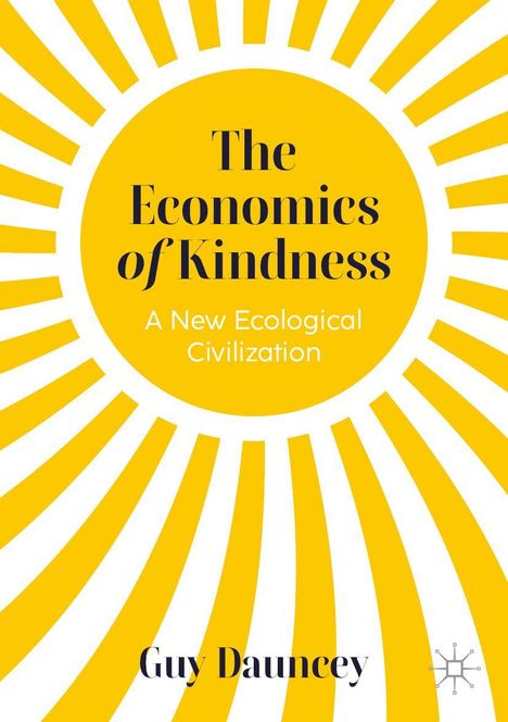 „The Economics of Kindness: A New Ecological Civilization“ von Guy Dauncey. Illustrative Sonnengrafik in Gelb.