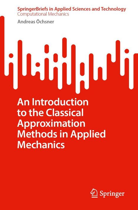 Andreas Öchsner: An Introduction to the Classical Approximation Methods in Applied Mechanics, Buch