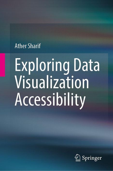 Ather Sharif: Exploring Data Visualization Accessibility, Buch