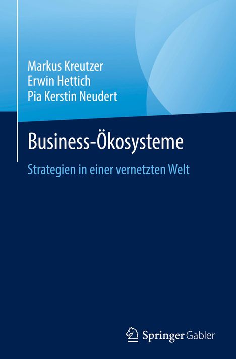 Markus Kreutzer, Erwin Hettich, Pia Kerstin Neudert. Unternehmensökosysteme: Strategie in vernetzter Welt. Springer Gabler Logo.