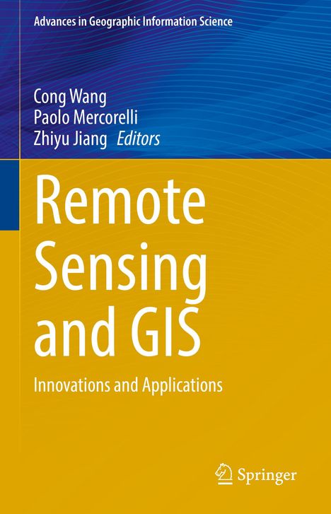Titel: "Remote Sensing and GIS. Innovations and Applications". Autoren: Cong Wang, Paolo Mercorelli, Zhiyu Jiang. Logo: Springer.
