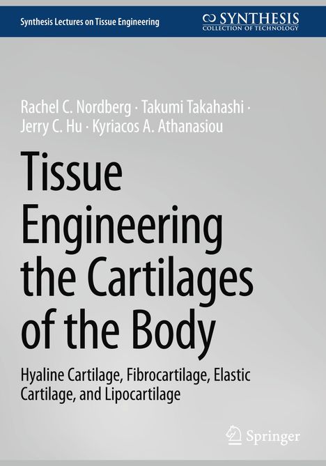 Titel: Tissue Engineering the Cartilages of the Body. Autoren: Rachel C. Nordberg, Takumi Takahashi, Jerry C. Hu, Kyriacos A. Athanasiou.
