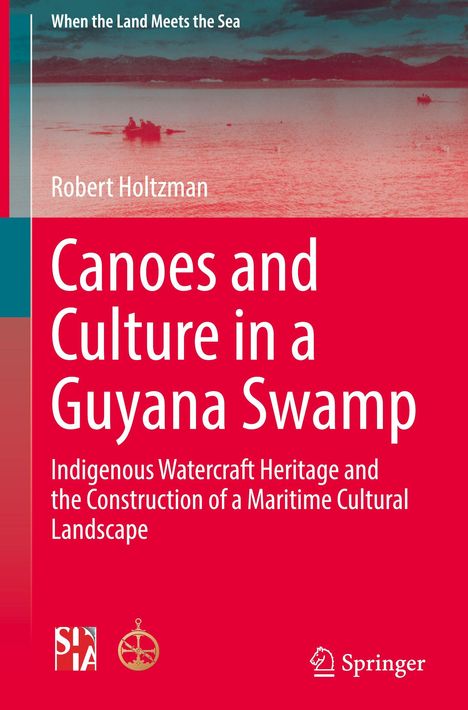 Titel: "Canoes and Culture in a Guyana Swamp". Autorenname: Robert Holtzman. Oben ein Bild mit Wasser und Boot.