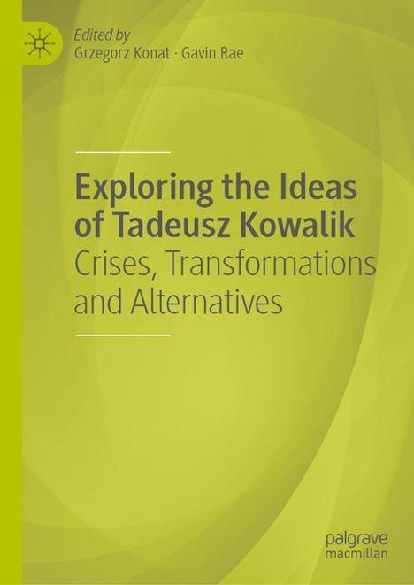Titel: "Exploring the Ideas of Tadeusz Kowalik: Crises, Transformations and Alternatives". Grüner Hintergrund.