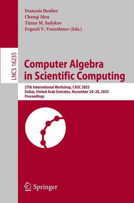 Titel: Computer Algebra in Scientific Computing. Konferenz: CASC 2025, Dubai. Herausgeber: François Boulier, Chenqi Mou.