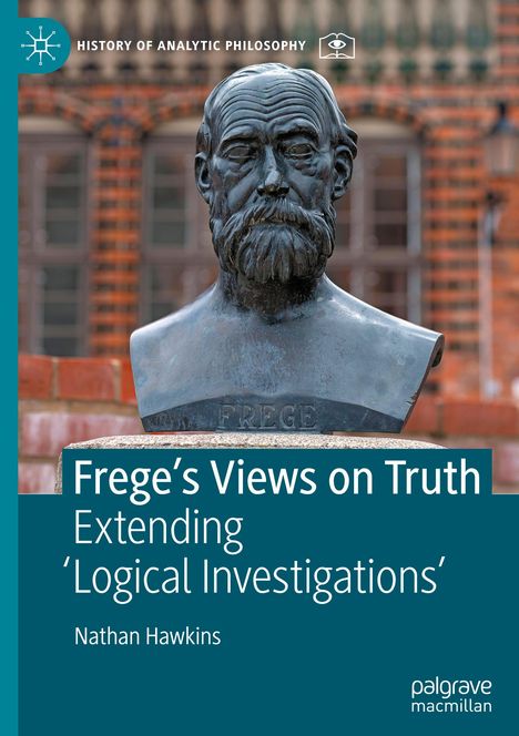 „Frege’s Views on Truth: Extending 'Logical Investigations'“ von Nathan Hawkins, Büste eines Mannes vor Backsteinmauer.