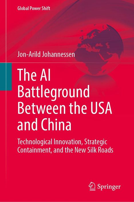 Global Power Shift. Jon-Arild Johannessen. The AI Battleground Between the USA and China. Springer-Logo unten.