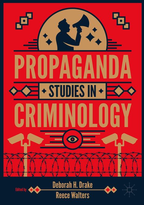 „PROPAGANDA STUDIES IN CRIMINOLOGY“ in großen Buchstaben, darunter „Edited by Deborah H. Drake, Reece Walters“. Überwachungskameras und Stacheldraht.
