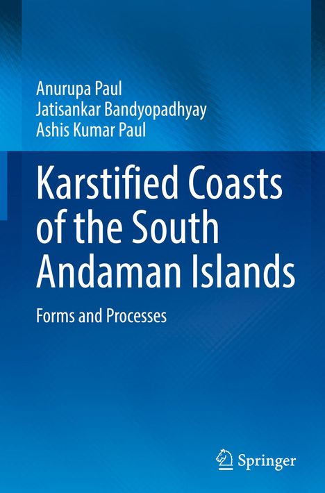 Titel: Karstified Coasts of the South Andaman Islands. Autoren: Anurupa Paul, Jatisankar Bandyopadhyay, Ashis Kumar Paul. Blaues Design.