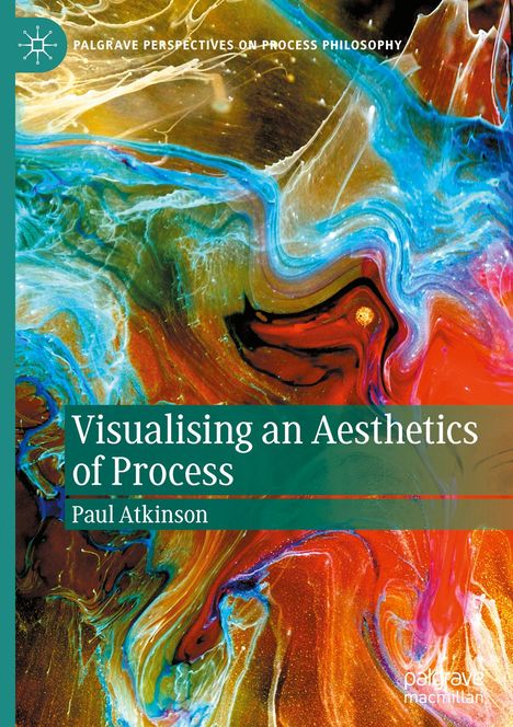 Buchtitel: "Visualising an Aesthetics of Process" von Paul Atkinson. Abstrakte Kunst mit bunten, fließenden Farben.