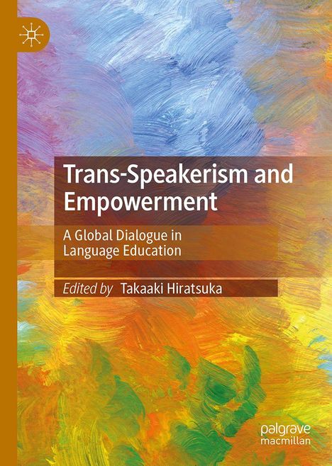 "Trans-Speakerism and Empowerment: A Global Dialogue in Language Education, edited by Takaaki Hiratsuka." Bunte, abstrakte Malerei.