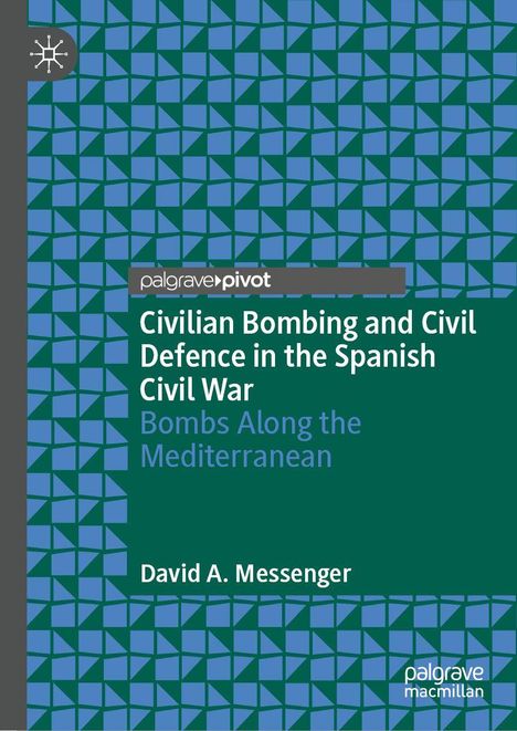 David A. Messenger: Civilian Bombing and Civil Defence in the Spanish Civil War, Buch