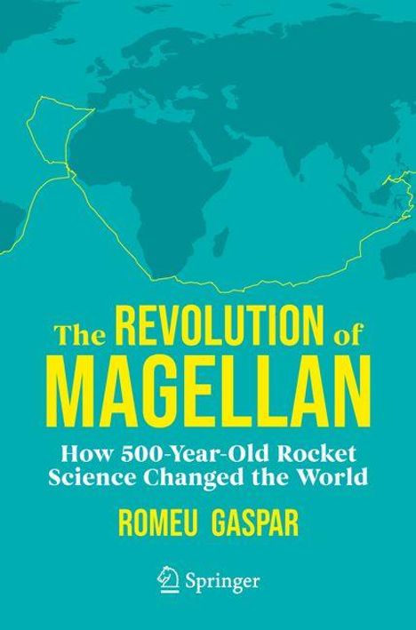 Titel: The Revolution of Magellan. Untertitel: How 500-Year-Old Rocket Science Changed the World. Autor: Romeu Gaspar. Meerkarte.