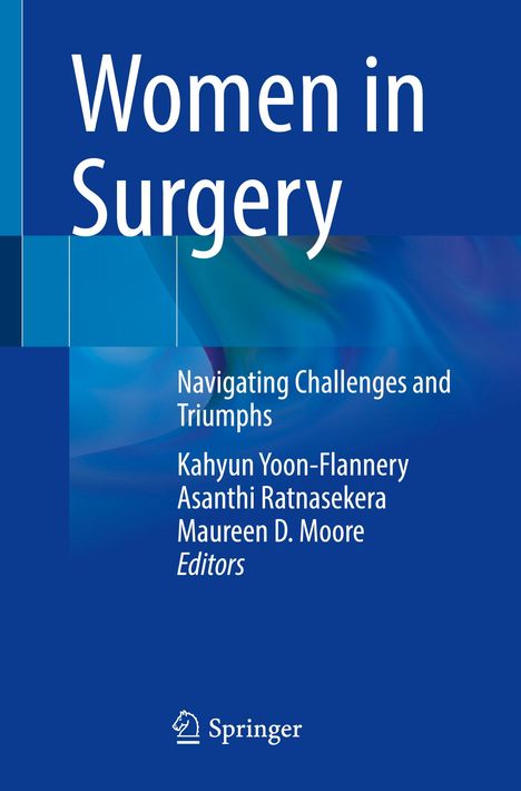 Frauen in der Chirurgie. Herausforderungen meistern. Kahyun Yoon-Flannery, Asanthi Ratnasekera, Maureen D. Moore. Springer-Logo.