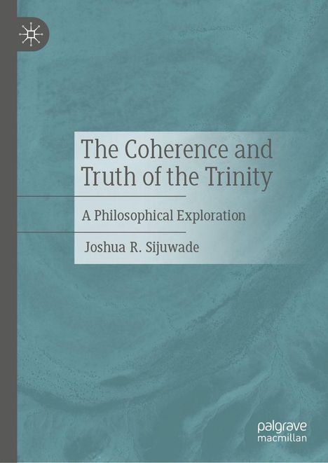 Joshua R. Sijuwade: The Coherence and Truth of the Trinity, Buch
