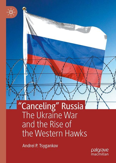 „Canceling“ Russia, The Ukraine War and the Rise of the Western Hawks, Andrei P. Tsygankov. Russische Flagge hinter Stacheldraht.