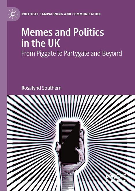 Titel: "Memes and Politics in the UK: From PigGate to PartyGate and Beyond" von Rosalynn Southern. Grafik: Hand mit Handy vor Strahlenmuster.