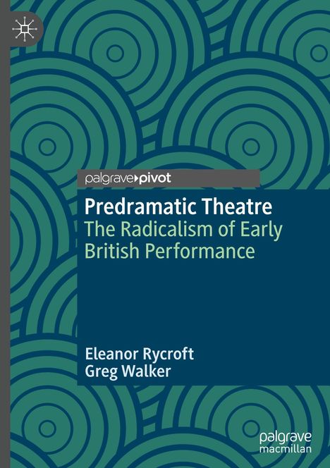 "Predramatic Theatre: The Radicalism of Early British Performance" von Eleanor Rycroft, Greg Walker. Abstrakte, kreisförmige Muster.