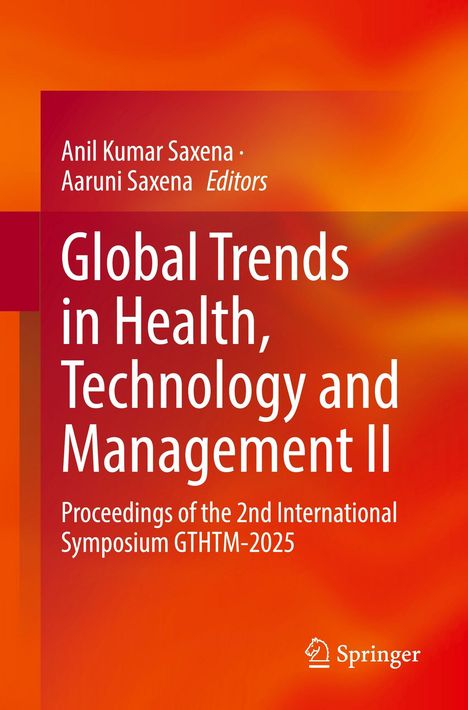 Anil Kumar Saxena, Aaruni Saxena, Editors. "Global Trends in Health, Technology and Management II." Orange-Rot-Verlauf. Springer-Logo.