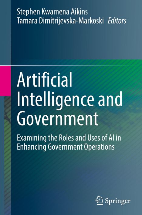 Buchtitel: "Artificial Intelligence and Government". Autoren: Stephen Kwamena Aikins, Tamara Dimitrijevska-Markoski. Verlag: Springer.