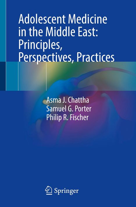 "Adolescent Medicine in the Middle East: Principles, Perspectives, Practices" von Asma J. Chattha, Samuel G. Porter, Philip R. Fischer. Blaues Cover, Logo unten.