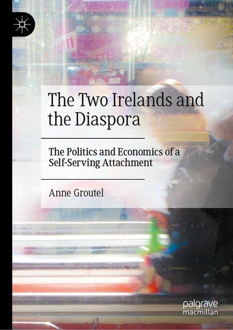 "The Two Irelands and the Diaspora" von Anne Groutel. Hintergrund verschwommen. Logo oben links; "palgrave macmillan" unten rechts.
