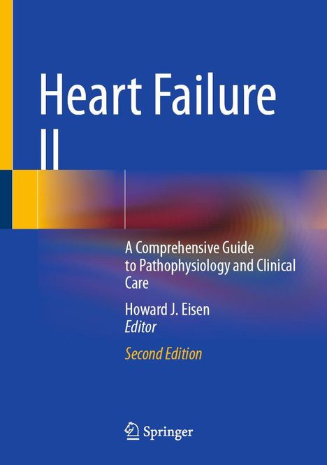 "Heart Failure II", ein umfassender Leitfaden zu Pathophysiologie und klinischer Versorgung. Herausgeber: Howard J. Eisen.