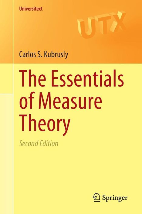 Universitext, UTX, Carlos S. Kubrusly, The Essentials of Measure Theory, Second Edition. Dominante gelbe und orange Farben.