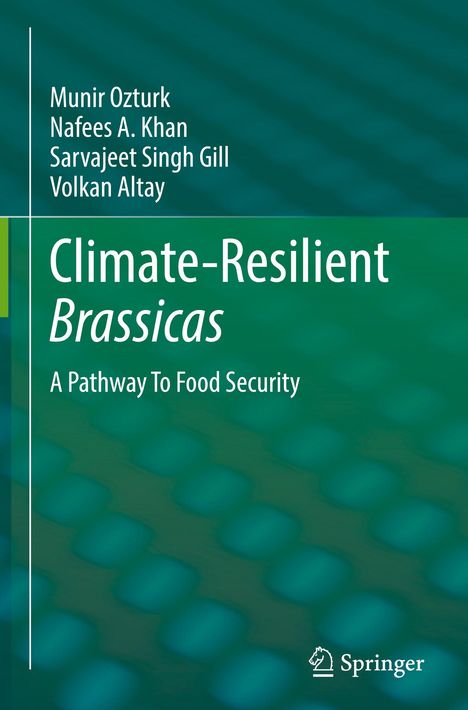 Buchtitel: "Climate-Resilient Brassicas: A Pathway To Food Security". Autoren: Munir Ozturk, Nafees A. Khan, Sarvajeet Singh Gill, Volkan Altay. Hintergrund in Grüntönen mit Springer-Logo.