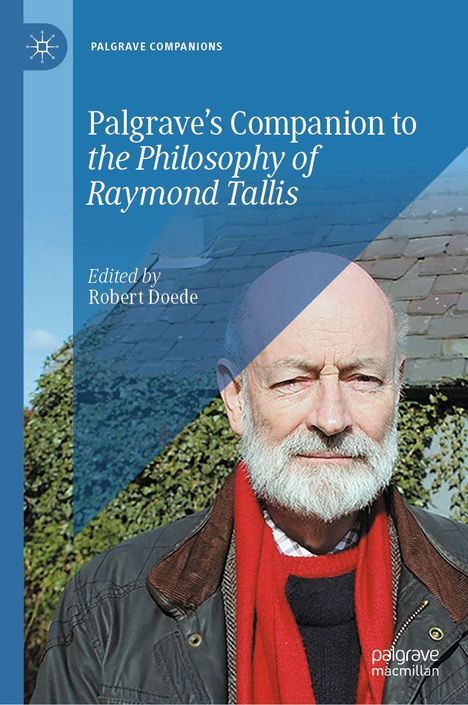 „Palgrave's Companion to the Philosophy of Raymond Tallis, Edited by Robert Doede.“ Ein älterer Mann mit Bart.