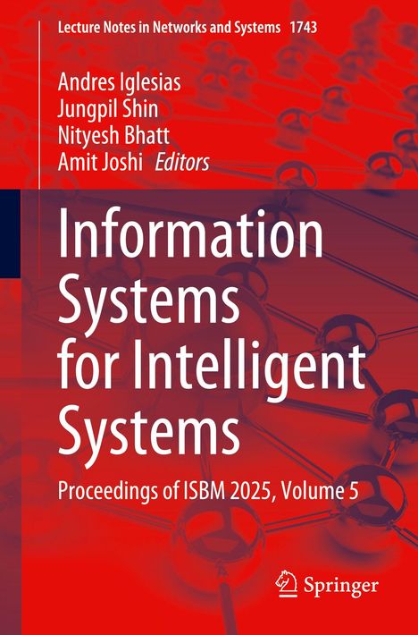 Titel: Information Systems for Intelligent Systems. Autoren: Andres Iglesias, Jungpil Shin, Nityesh Bhatt, Amit Joshi.