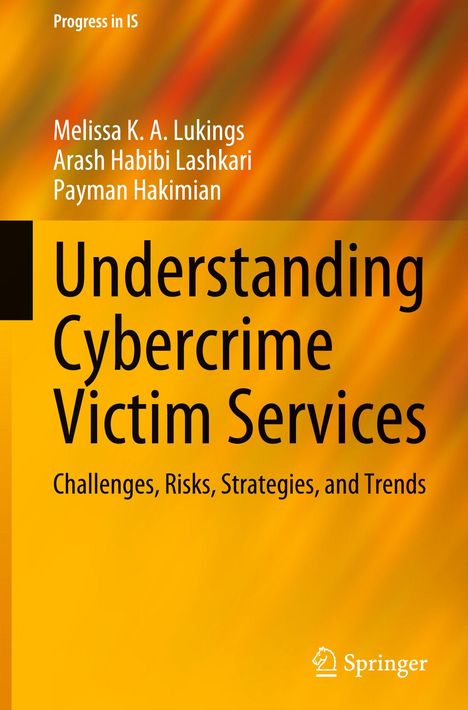 Text: "Progress in IS", "Melissa K. A. Lukings", "Arash Habibi Lashkari", "Payman Hakimian", "Understanding Cybercrime Victim Services", "Challenges, Risks, Strategies, and Trends". Hintergrund: Orange mit diagonalen Streifen. Springer-Logo unten.