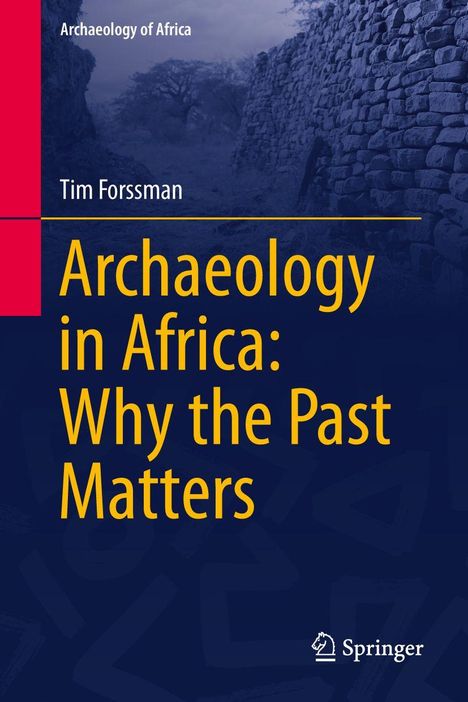 "Archaeology in Africa: Why the Past Matters" von Tim Forssman. Im Hintergrund eine Ruinenlandschaft.