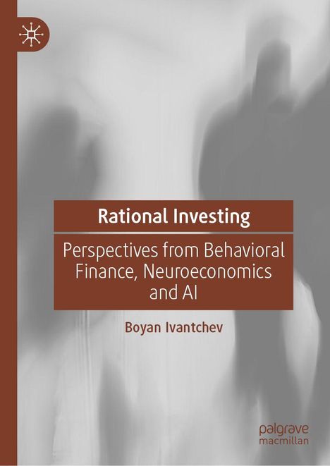 „Rational Investing: Perspektiven aus Behavioral Finance, Neuroökonomie und KI.“ Autor: Boyan Ivantchev. Verschwommene Silhouetten.