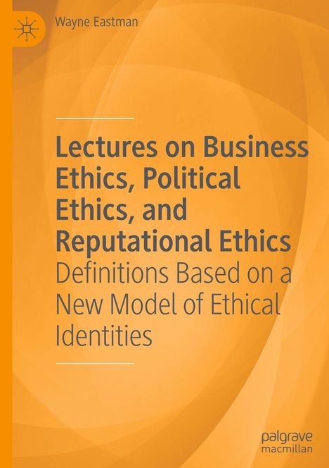 Titel: Lectures on Business Ethics, Political Ethics, and Reputational Ethics. Eine Buchabdeckung in Orange.