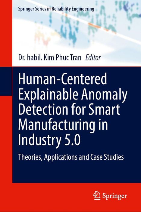 „Human-Centered Explainable Anomaly Detection for Smart Manufacturing in Industry 5.0“ von Dr. habil. Kim Phuc Tran.
