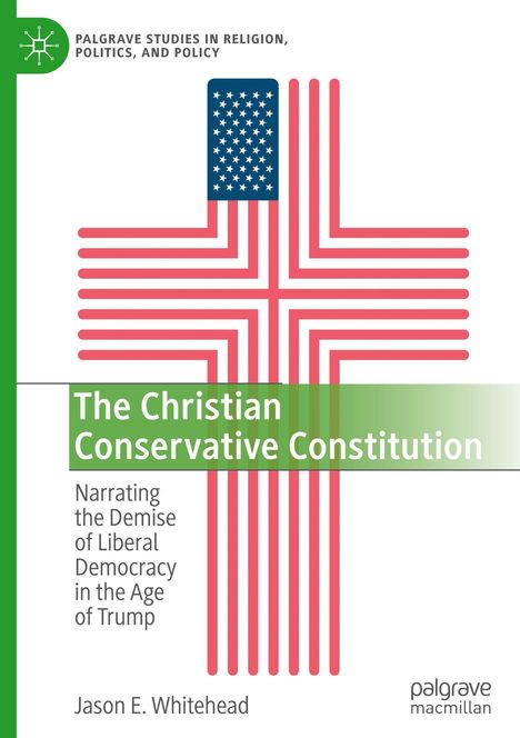 „The Christian Conservative Constitution“ von Jason E. Whitehead, Kreuz im US-Flaggen-Stil, grüner Rand, palgrave.