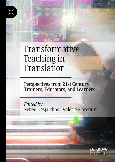 „Transformative Teaching in Translation“: Perspektiven der Ausbildung. Herausgegeben von Desjardins und Florentin. Hintergrund mit unscharfen Farben.