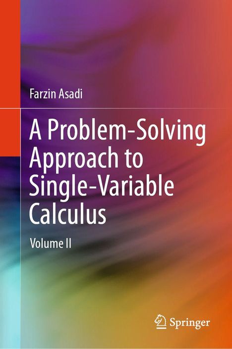 „A Problem-Solving Approach to Single-Variable Calculus, Volume II“ von Farzin Asadi. Springer-Logo unten rechts. Bunte abstrakte Farbübergänge.