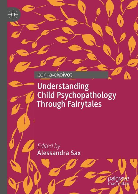 Auf rotem Hintergrund orange Blätter. Text: "Understanding Child Psychopathology Through Fairytales", herausgegeben von Alessandra Sax.