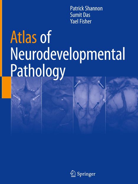 Cover eines Buches. Titel: "Atlas of Neurodevelopmental Pathology". Autoren: Patrick Shannon, Sumit Das, Yael Fisher.