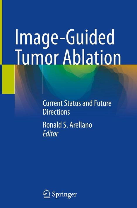 "Image-Guided Tumor Ablation: Current Status and Future Directions, Ronald Arellano. Unten Springer-Logo. Blaues Design."