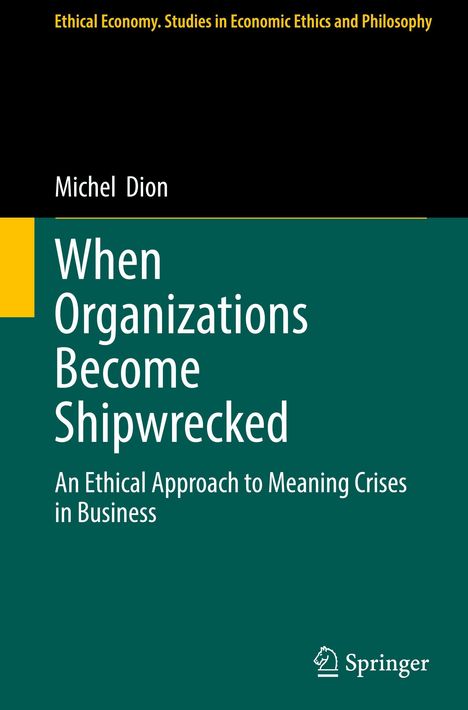 "When Organizations Become Shipwrecked. An Ethical Approach to Meaning Crises in Business" von Michel Dion, grün-schwarzes Cover.
